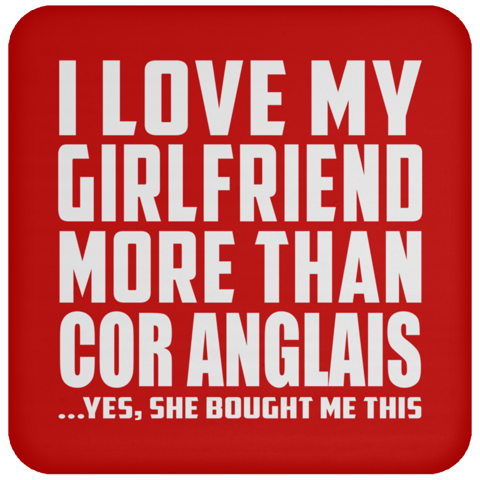 I Love My Girlfriend More Than Cor Anglais - Drink Coaster