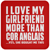 I Love My Girlfriend More Than Cor Anglais - Drink Coaster