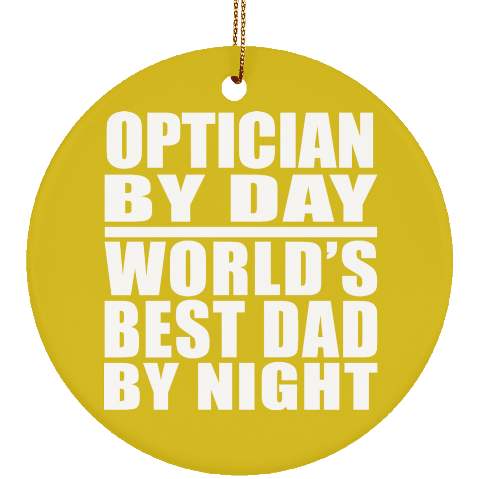 Optician By Day World's Best Dad By Night - Circle Ornament