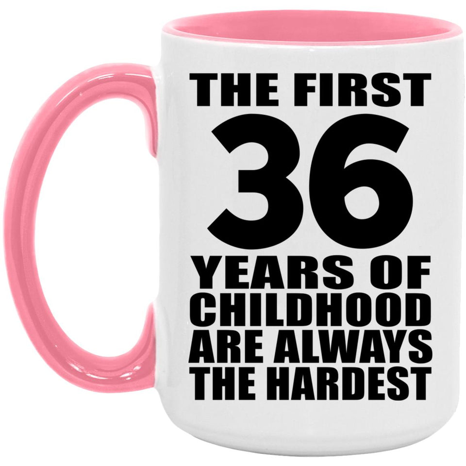 36th Birthday First 36 Years of Childhood Are The Hardest - 15oz Accent Mug Pink