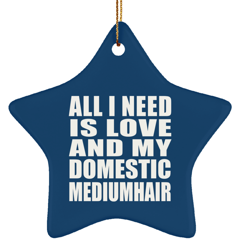 All I Need Is Love And My Domestic Mediumhair - Star Ornament
