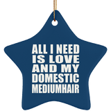 All I Need Is Love And My Domestic Mediumhair - Star Ornament
