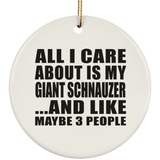 All I Care About Is My Giant Schnauzer - Circle Ornament