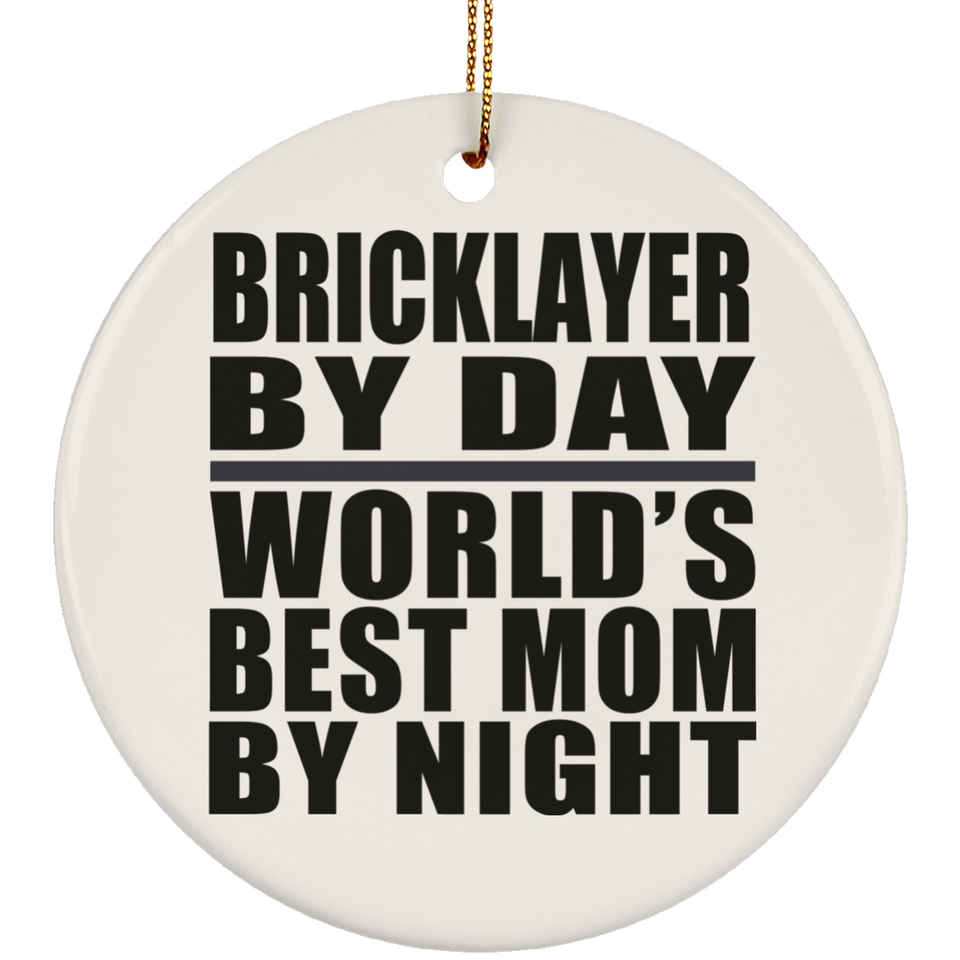 Bricklayer By Day World's Best Mom By Night - Circle Ornament
