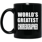 World's Greatest Choreographer - 11 Oz Coffee Mug Black