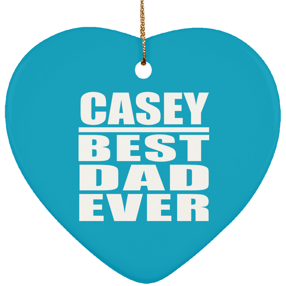 Casey Best Dad Ever - Heart Ornament