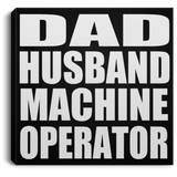 Dad Husband Machine Operator - Canvas Square