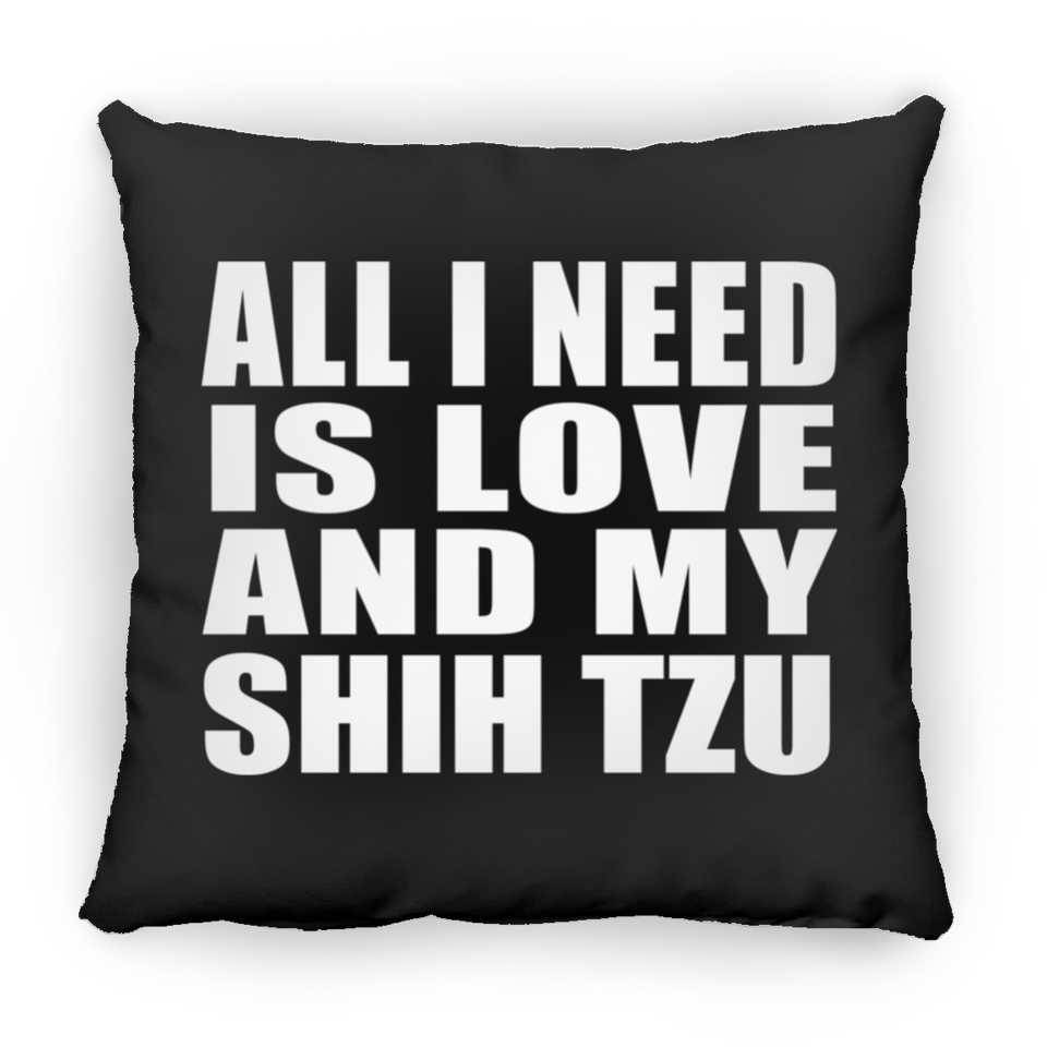 All I Need Is Love And My Shih Tzu - Throw Pillow Black