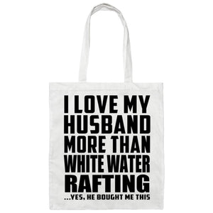 I Love My Husband More Than White Water Rafting - Tote Bag White