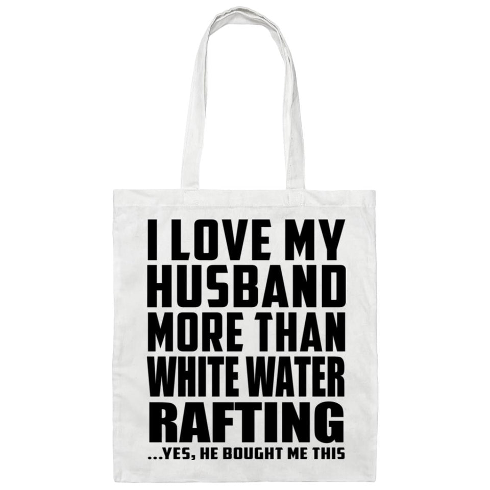 I Love My Husband More Than White Water Rafting - Tote Bag White