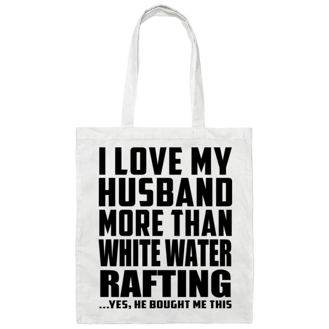 I Love My Husband More Than White Water Rafting - Tote Bag White