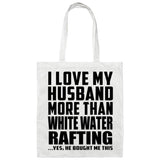 I Love My Husband More Than White Water Rafting - Tote Bag White