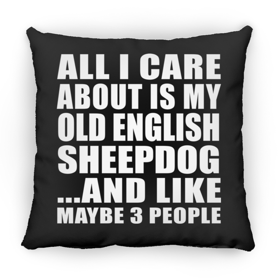 All I Care About Is My Old English Sheepdog - Throw Pillow Black