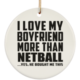 I Love My Boyfriend More Than Netball - Circle Ornament