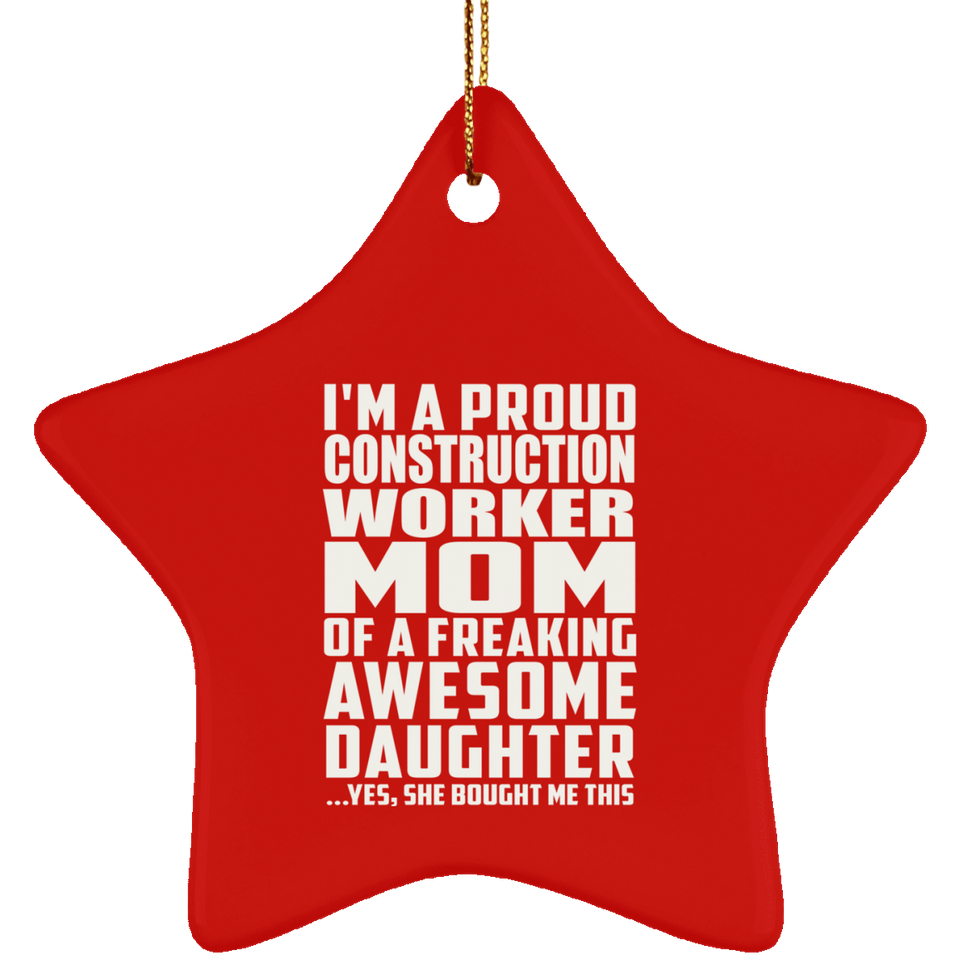 Proud Construction Worker Mom Of Awesome Daughter - Star Ornament