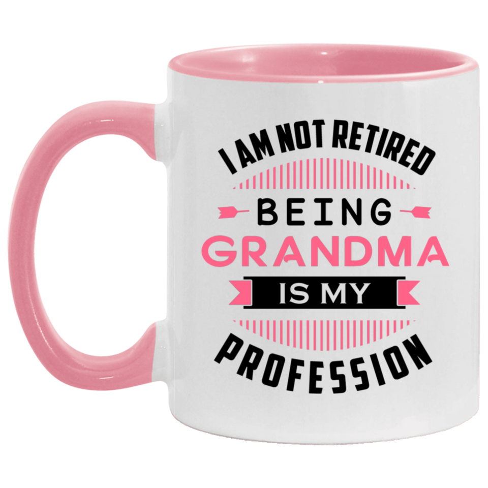 I Am Not Retired, Being Grandma Is My Profession - 11oz Accent Mug Pink