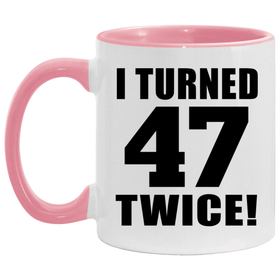 94th Birthday I Turned 47 Twice - 11oz Accent Mug Pink