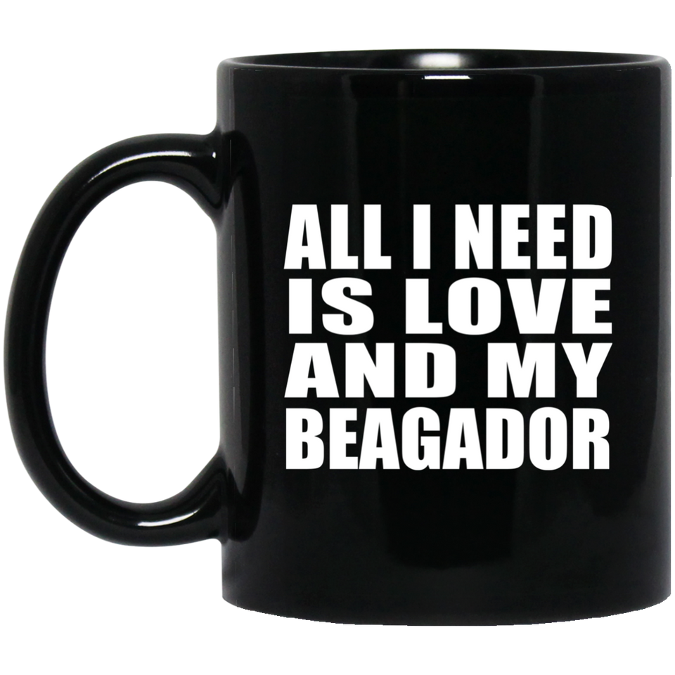 All I Need Is Love And My Beagador - 11 Oz Coffee Mug Black