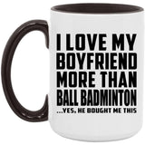 I Love My Boyfriend More Than Ball Badminton - 15oz Accent Mug Black