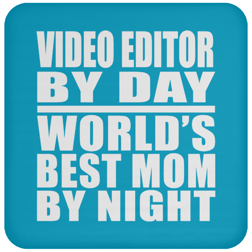 Video Editor By Day World's Best Mom By Night - Drink Coaster