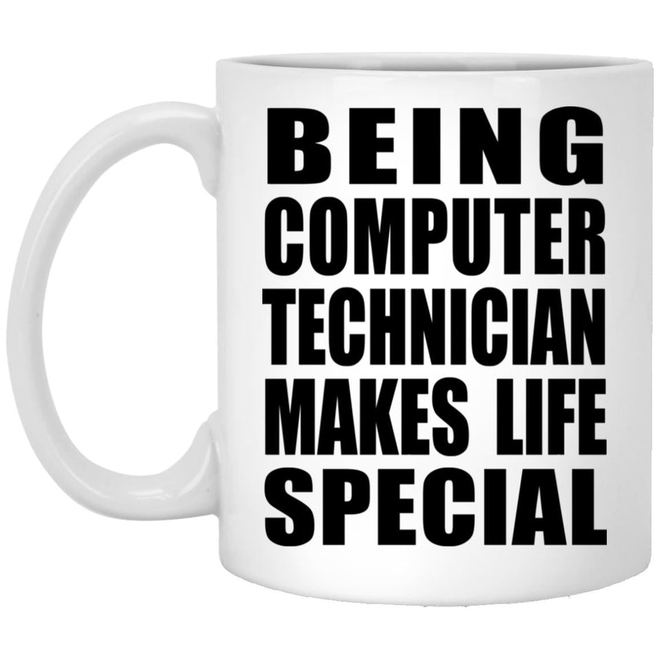 Being Computer Technician Makes Life Special - 11oz Coffee Mug
