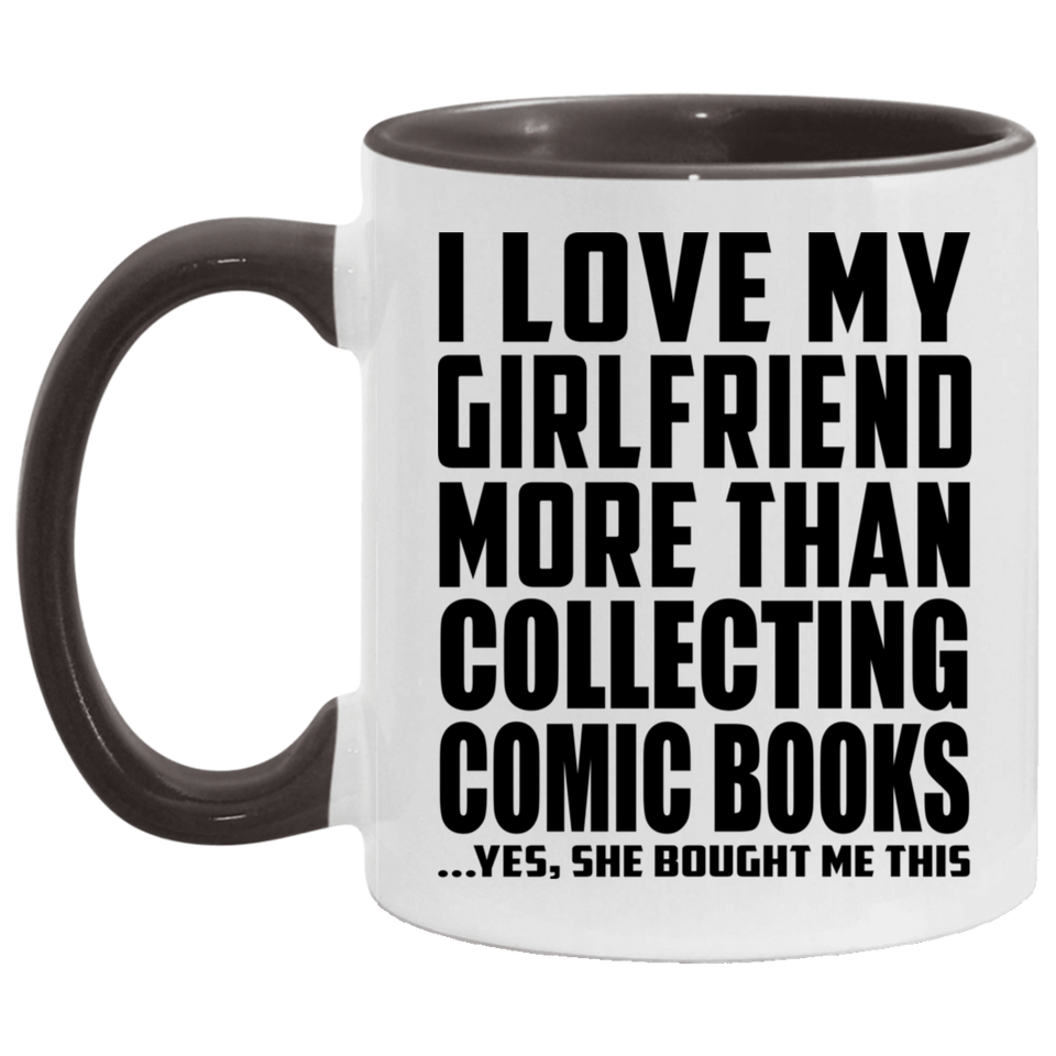 I Love My Girlfriend More Than Collecting Comic Books - 11oz Accent Mug Black