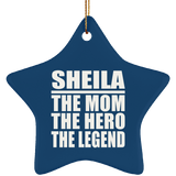 Sheila The Mom The Hero The Legend - Star Ornament