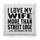 I Love My Wife More Than Street Luge - Throw Pillow