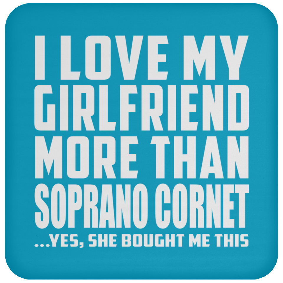 I Love My Girlfriend More Than Soprano Cornet - Drink Coaster