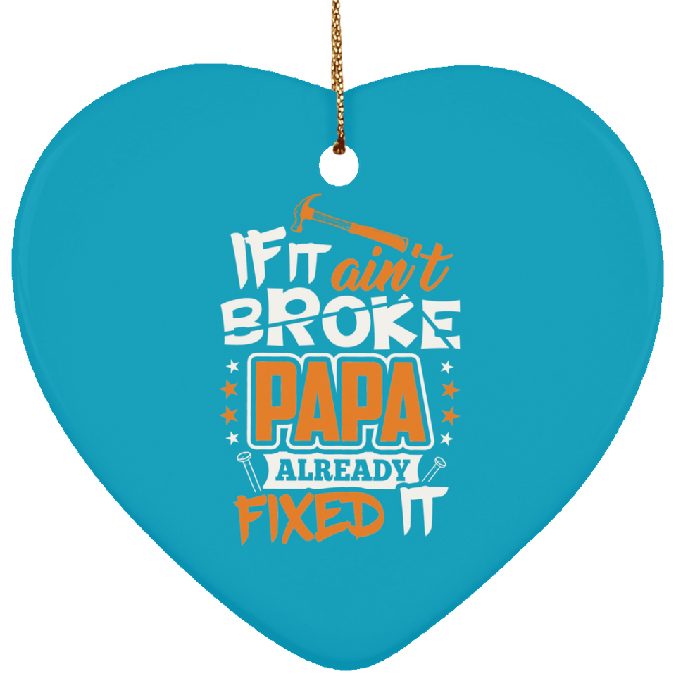 If It Ain't Broke, PAPA Already Fixed It - Heart Ornament