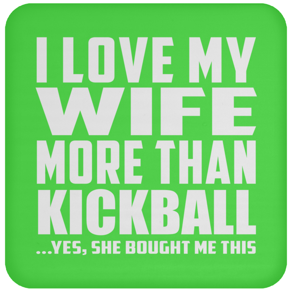 I Love My Wife More Than Kickball - Drink Coaster