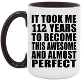 112th Birthday Took 112 Years To Become Awesome & Perfect - 15oz Accent Mug Black
