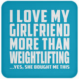 I Love My Girlfriend More Than Weightlifting - Drink Coaster