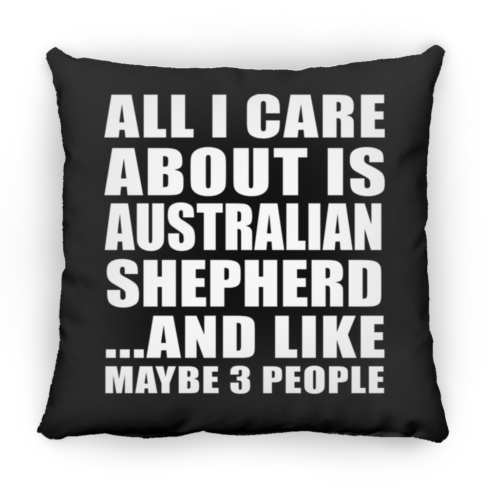 All I Care About Is Australian Shepherd - Throw Pillow Black