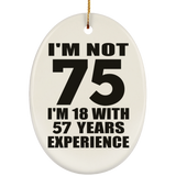 75th Birthday I'm Not 75 I'm 18 With 57 Years Experience - Oval Ornament