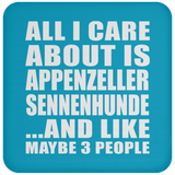 All I Care About Is Appenzeller Sennenhunde - Drink Coaster
