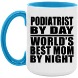 Podiatrist By Day World's Best Mom By Night - 15oz Accent Mug Blue
