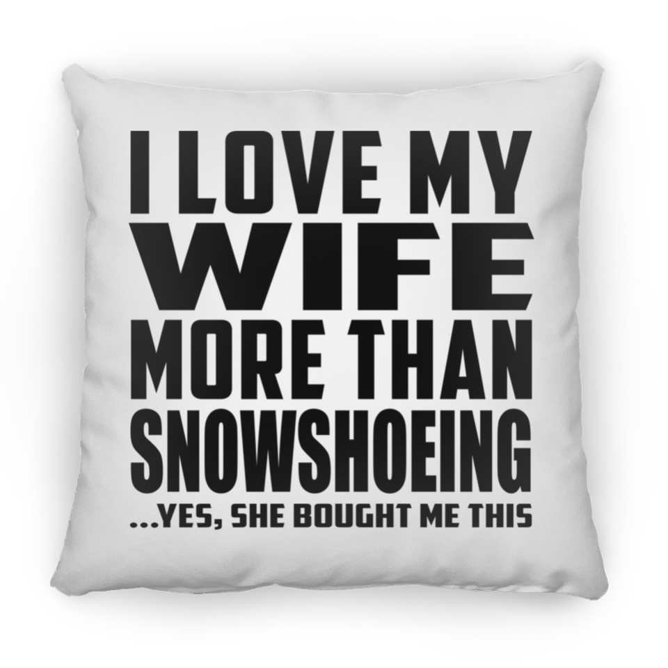 I Love My Wife More Than Snowshoeing - Throw Pillow