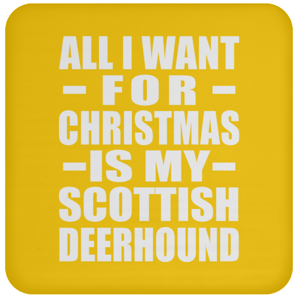 All I Want For Christmas Is My Scottish Deerhound - Coaster