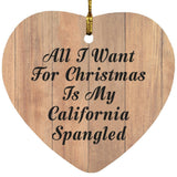 All I Want For Christmas Is My California Spangled - Heart Ornament C
