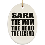 Sara The Mom The Hero The Legend - Oval Ornament