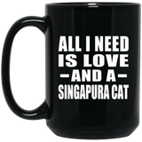 All I Need Is Love And A Singapura Cat - 15 Oz Coffee Mug Black