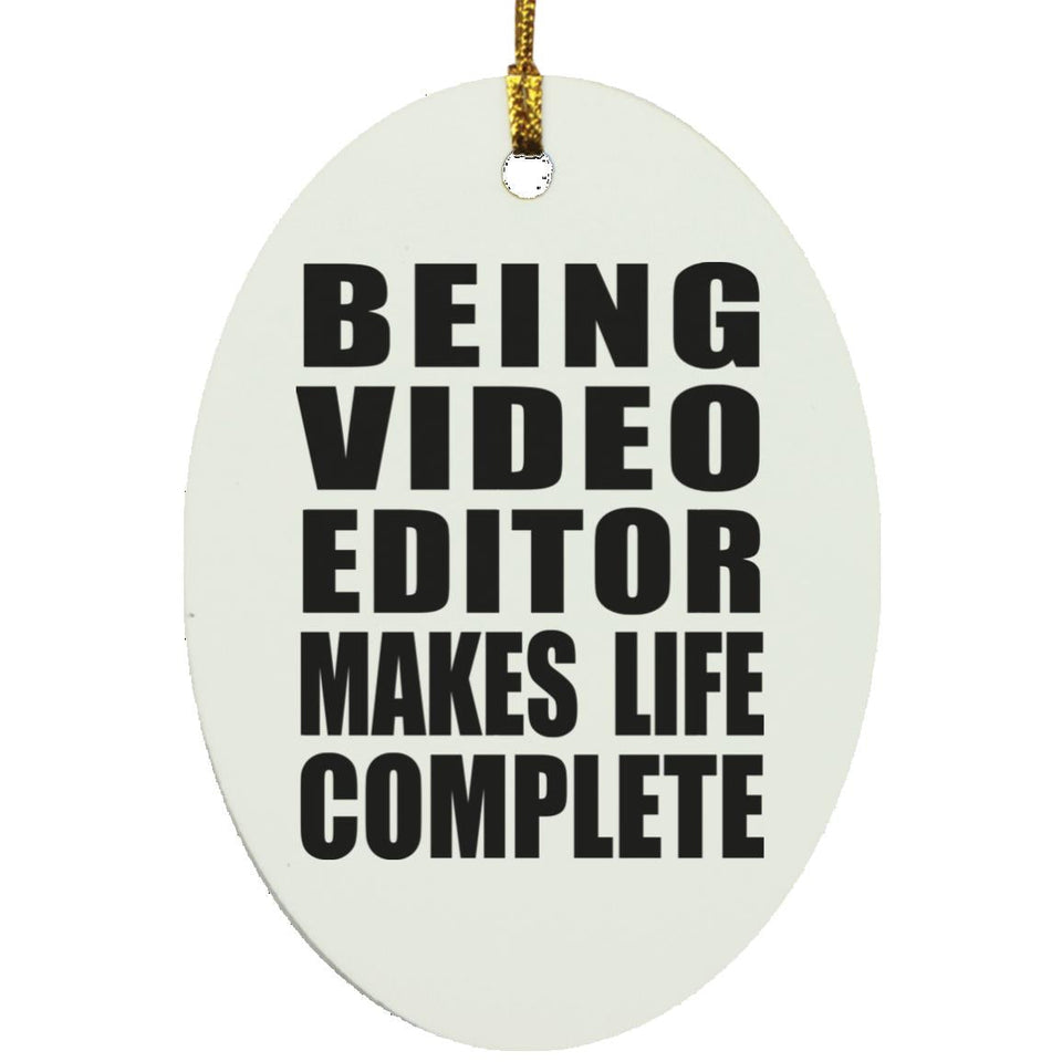 Being Video Editor Makes Life Complete - Oval Ornament