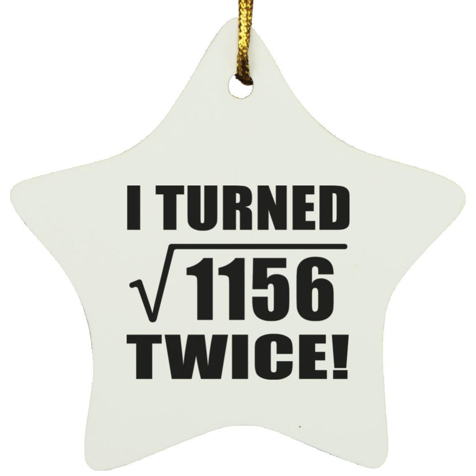 68th Birthday I Turned Square Root of 1156 Twice - Star Ornament