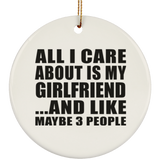 All I Care About Is My Girlfriend - Circle Ornament