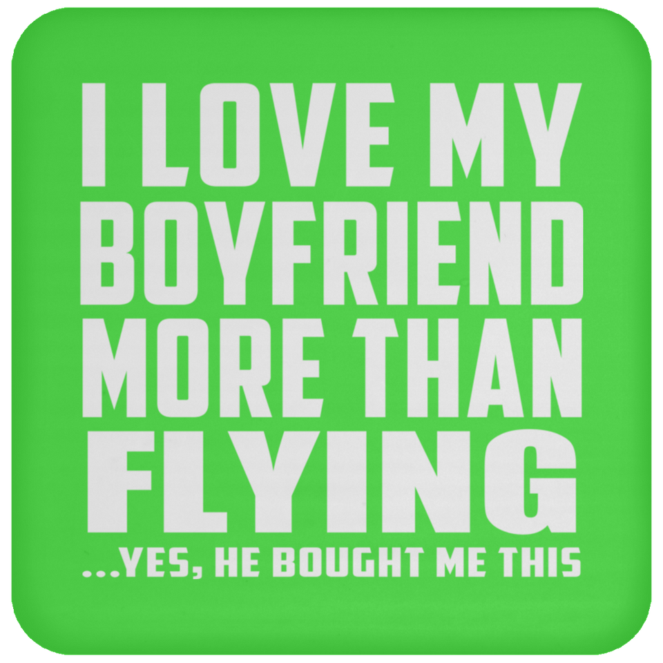I Love My Boyfriend More Than Flying - Drink Coaster
