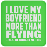 I Love My Boyfriend More Than Flying - Drink Coaster