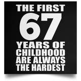67th Birthday First 67 Years of Childhood Are The Hardest - Poster Square