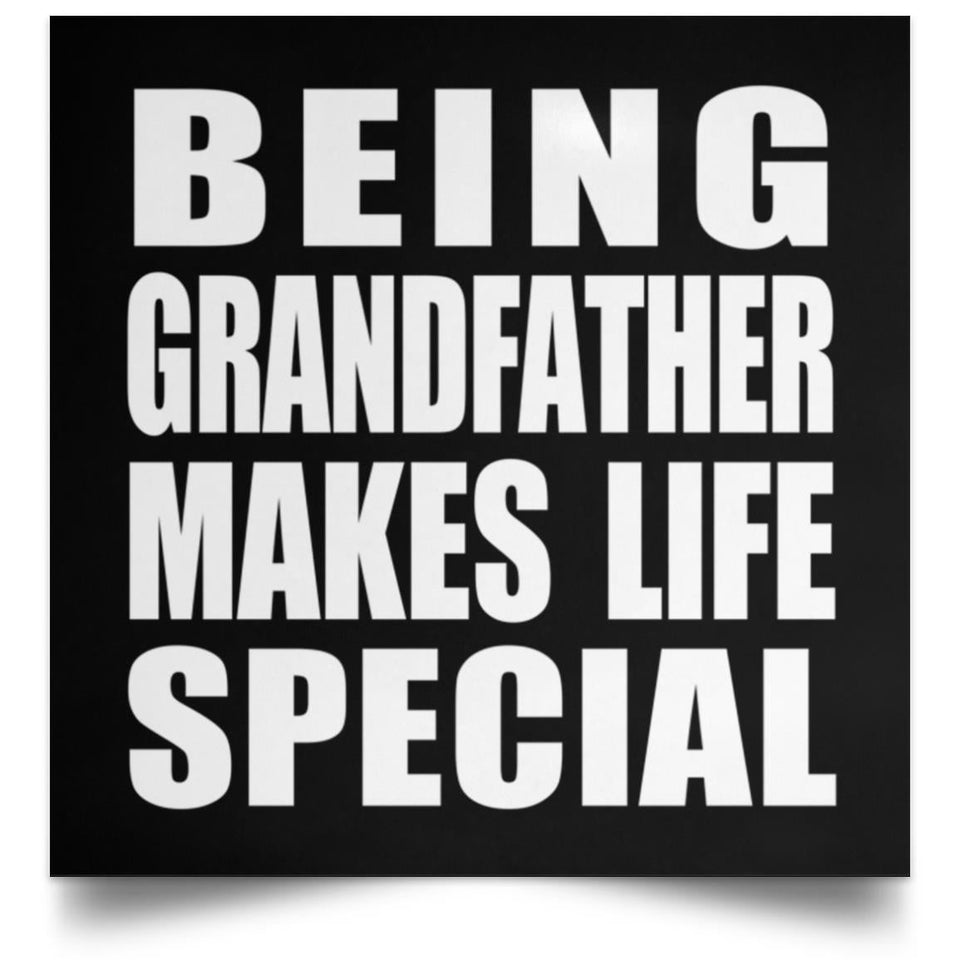Being Grandfather Makes Life Special - Poster Square