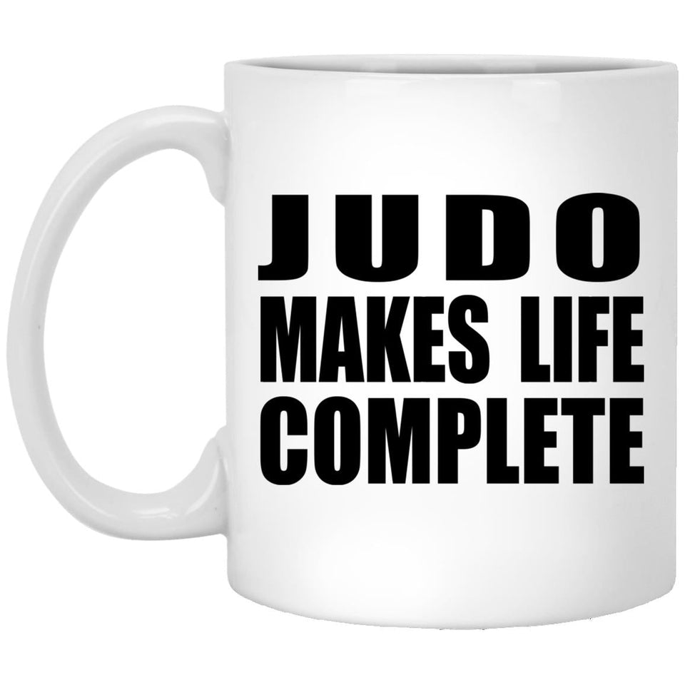 Judo Makes Life Complete - 11oz Coffee Mug